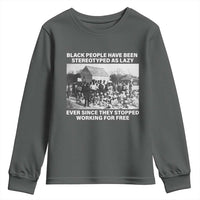 Black People Have Been Stereotyped As Lazy Ever Since They Stopped Working For Free Youth Sweatshirt