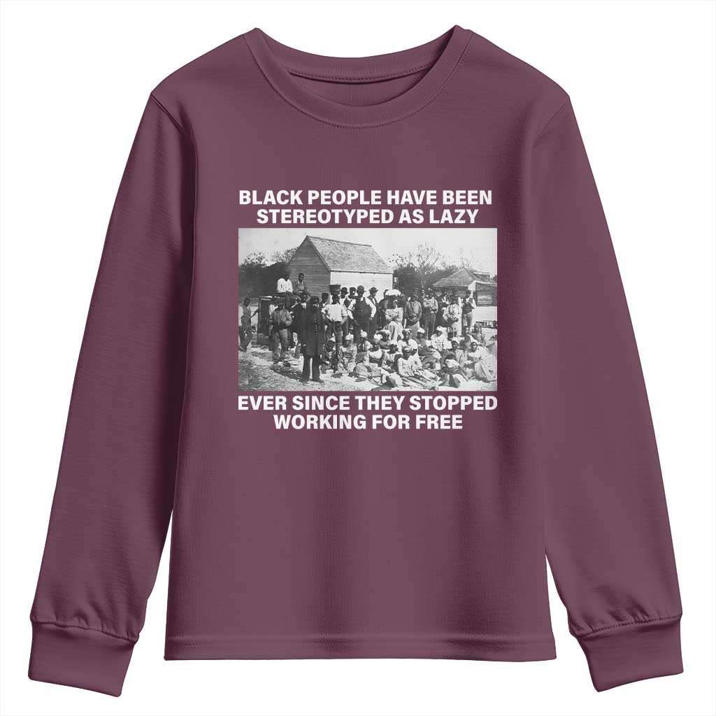 Black People Have Been Stereotyped As Lazy Ever Since They Stopped Working For Free Youth Sweatshirt