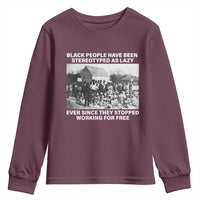 Black People Have Been Stereotyped As Lazy Ever Since They Stopped Working For Free Youth Sweatshirt