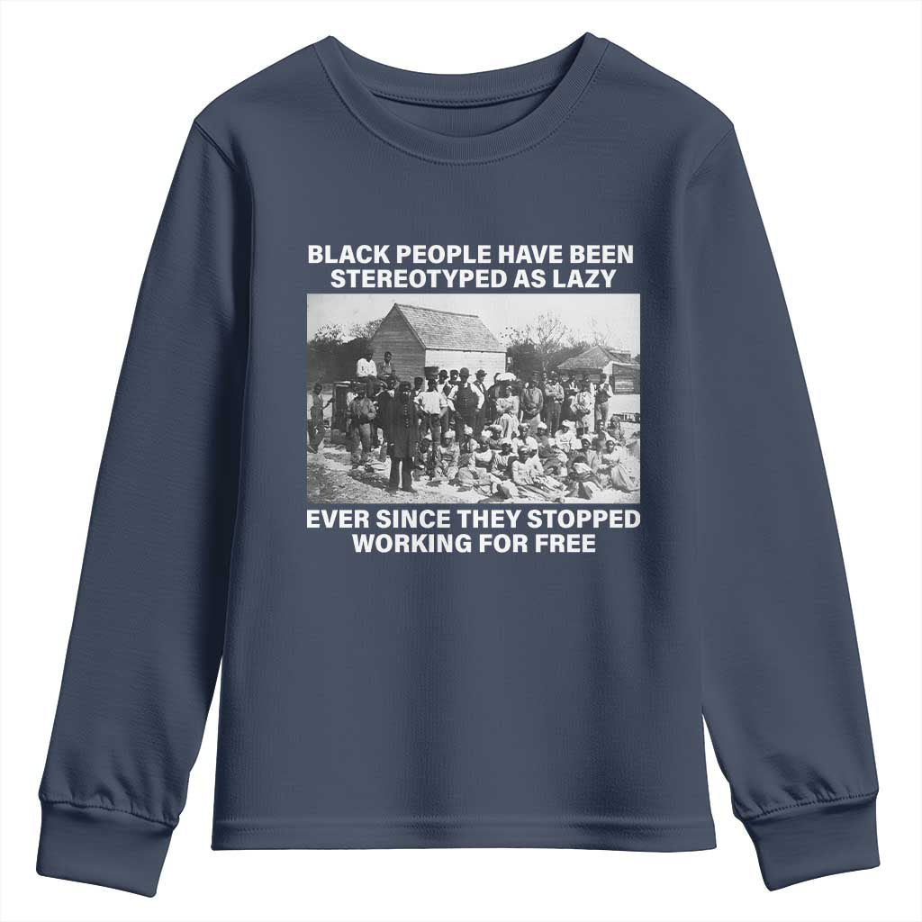 Black People Have Been Stereotyped As Lazy Ever Since They Stopped Working For Free Youth Sweatshirt