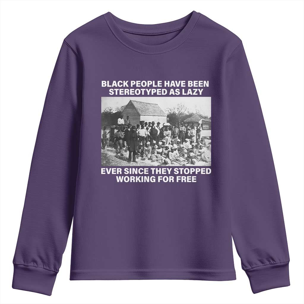 Black People Have Been Stereotyped As Lazy Ever Since They Stopped Working For Free Youth Sweatshirt