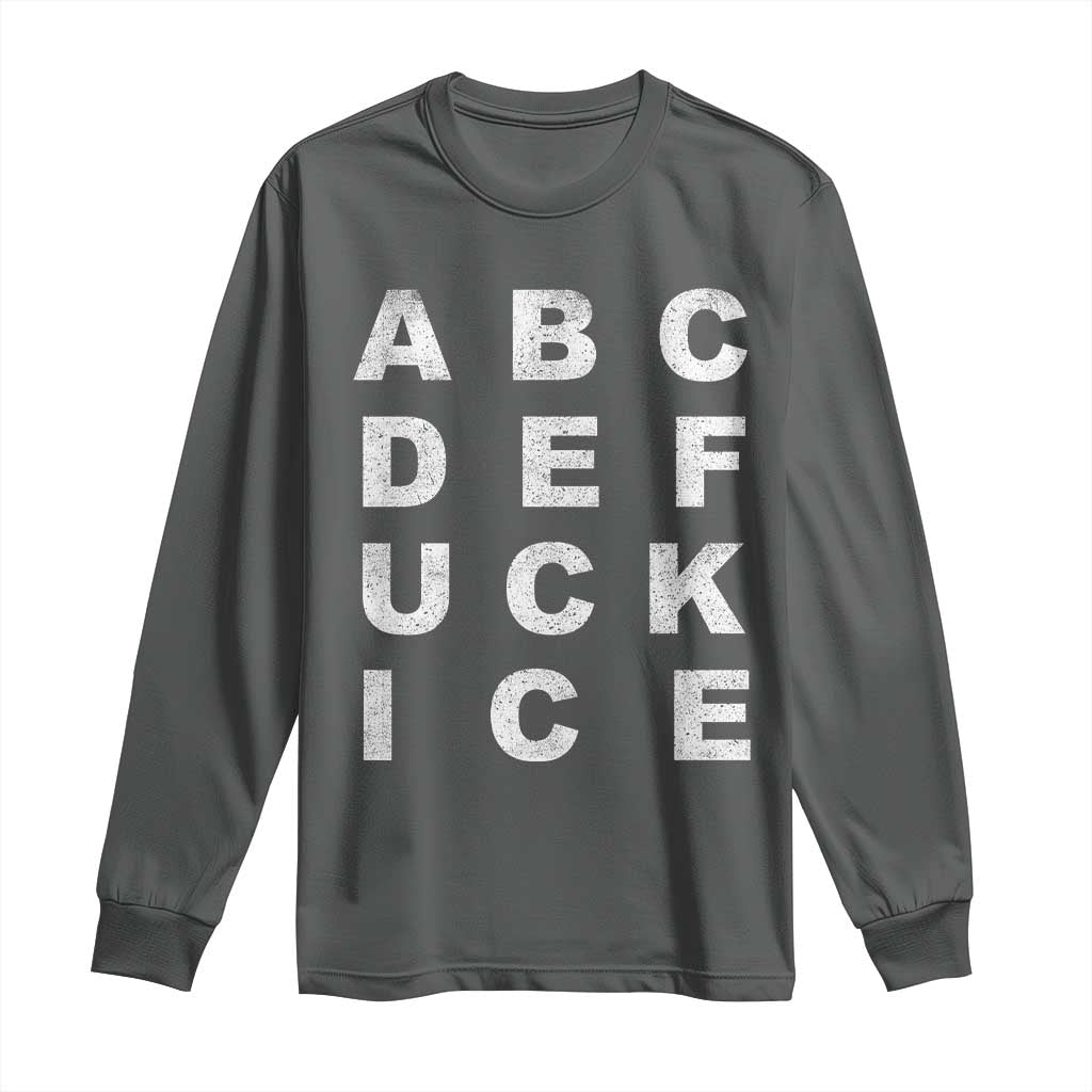 Funny Fuck Ice Protest Resistance Long Sleeve Shirt Political Alphabet Graphic
