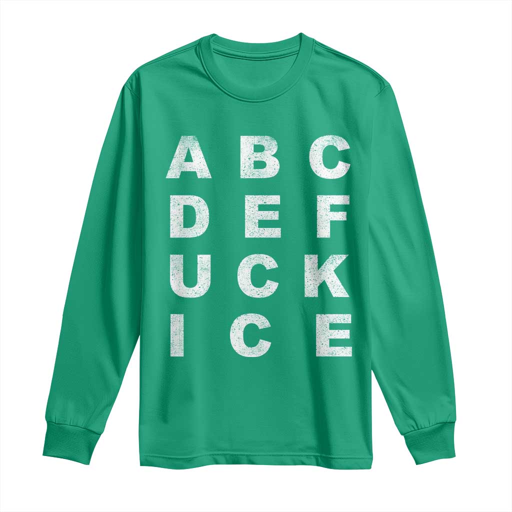 Funny Fuck Ice Protest Resistance Long Sleeve Shirt Political Alphabet Graphic
