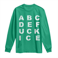 Funny Fuck Ice Protest Resistance Long Sleeve Shirt Political Alphabet Graphic