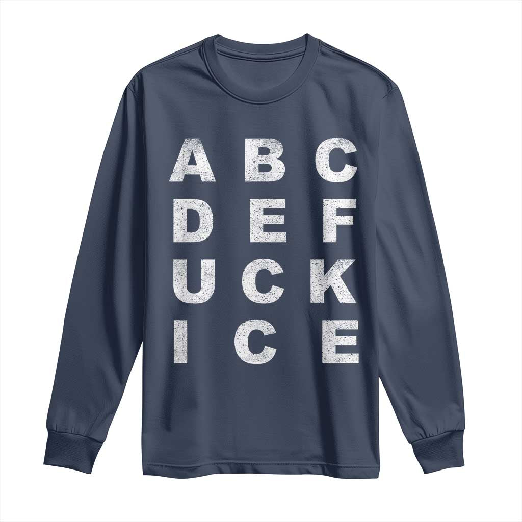Funny Fuck Ice Protest Resistance Long Sleeve Shirt Political Alphabet Graphic