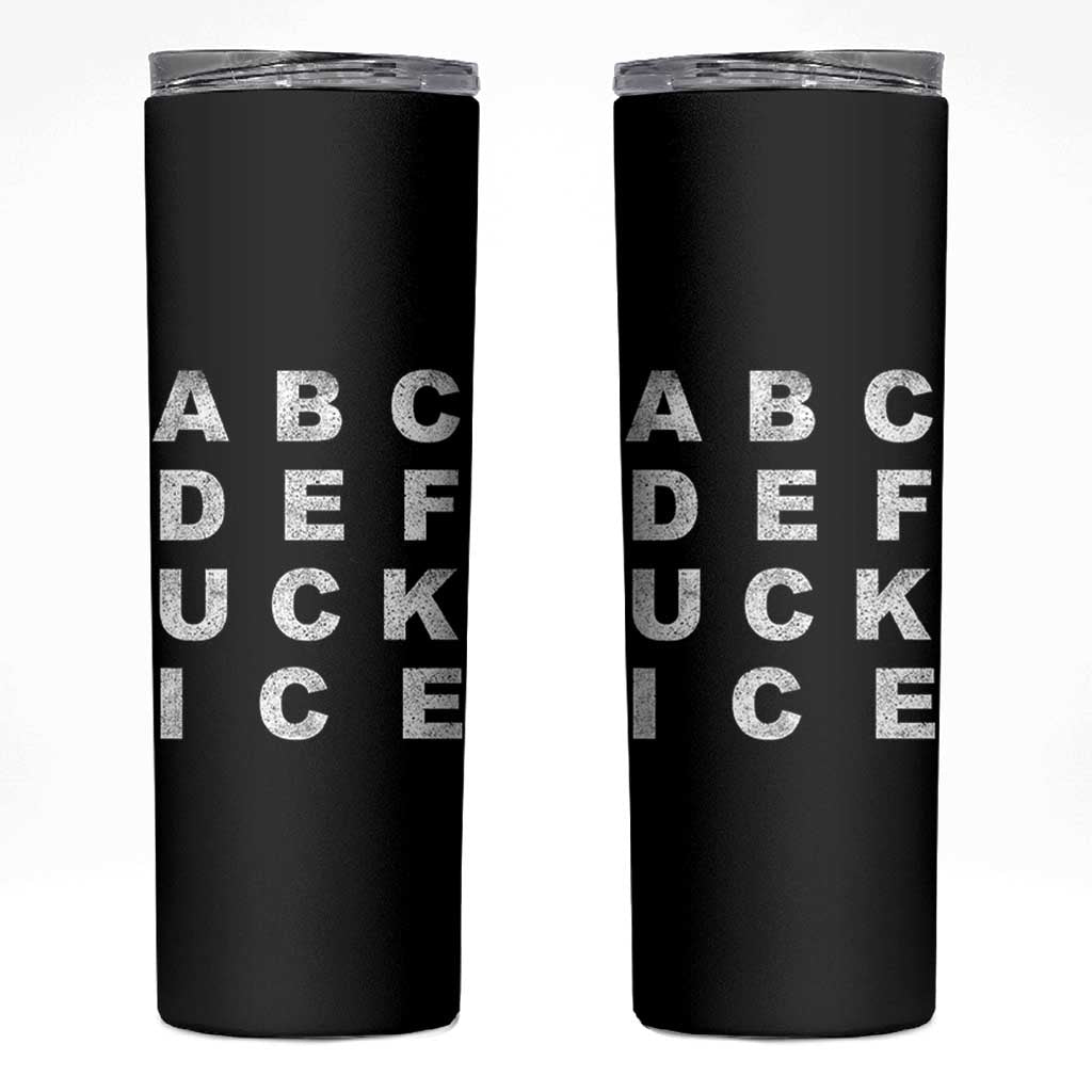 Funny Fuck Ice Protest Resistance Skinny Tumbler Political Alphabet Graphic