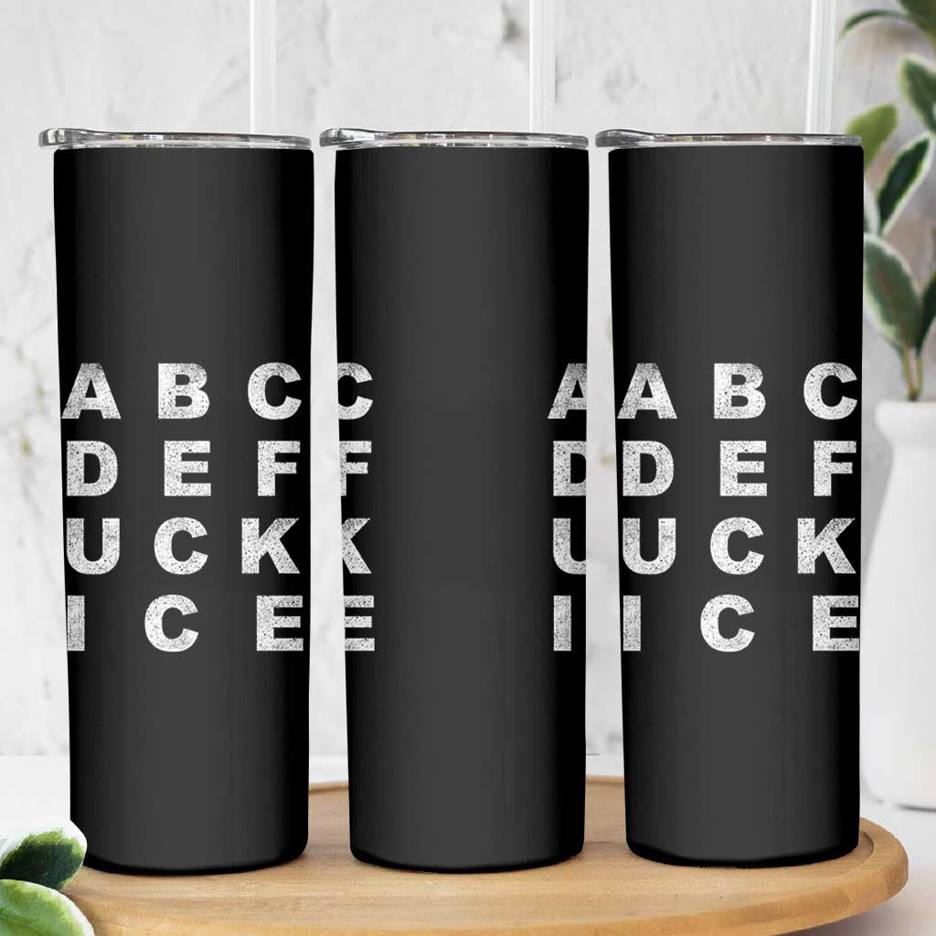 Funny Fuck Ice Protest Resistance Skinny Tumbler Political Alphabet Graphic