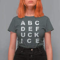 Funny Fuck Ice Protest Resistance T Shirt For Women Political Alphabet Graphic