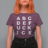 Funny Fuck Ice Protest Resistance T Shirt For Women Political Alphabet Graphic