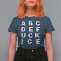 Funny Fuck Ice Protest Resistance T Shirt For Women Political Alphabet Graphic