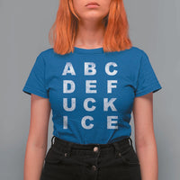 Funny Fuck Ice Protest Resistance T Shirt For Women Political Alphabet Graphic