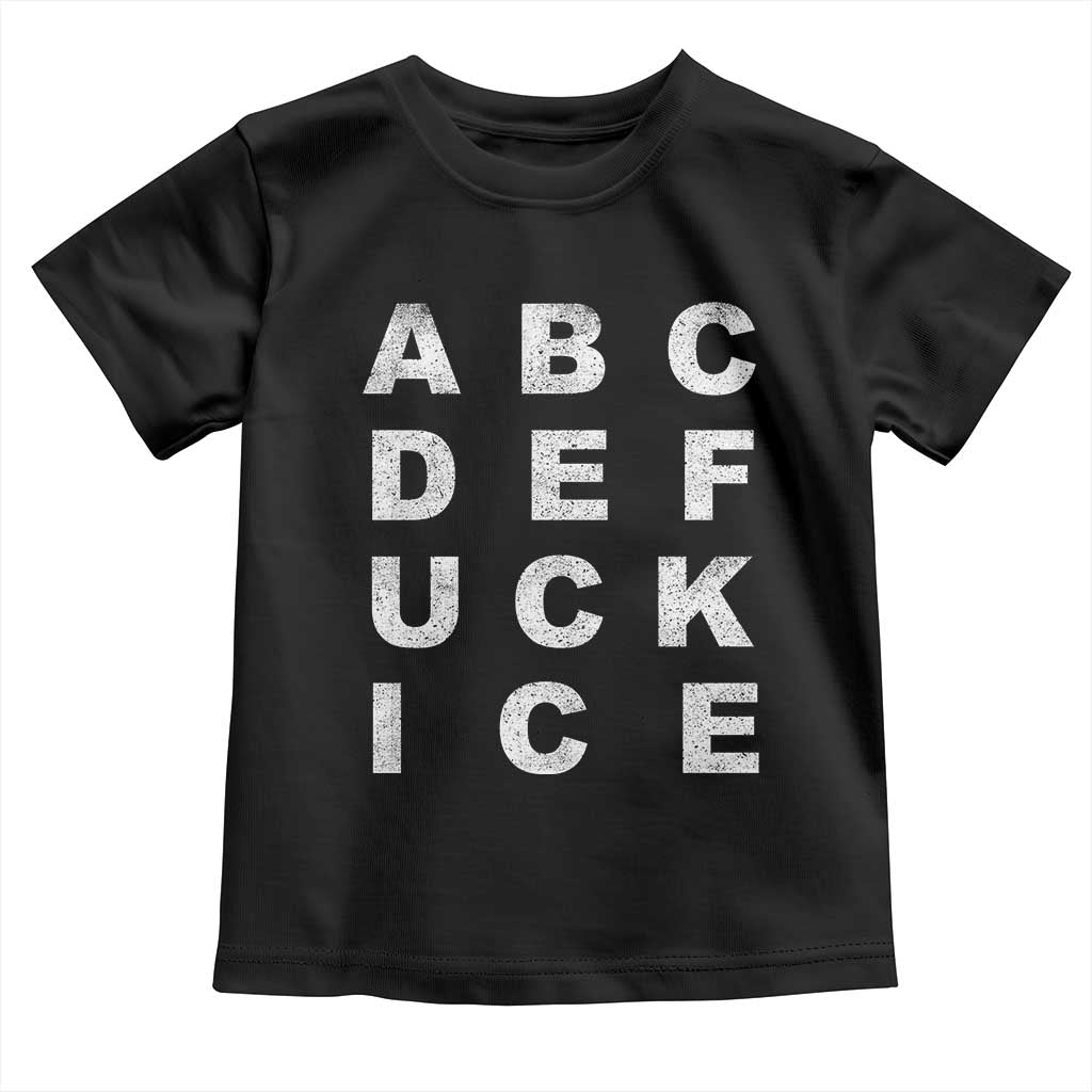 Funny Fuck Ice Protest Resistance Toddler T Shirt Political Alphabet Graphic