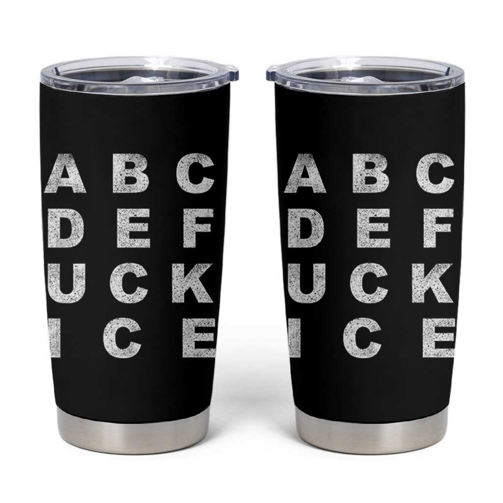 Funny Fuck Ice Protest Resistance Tumbler Cup Political Alphabet Graphic