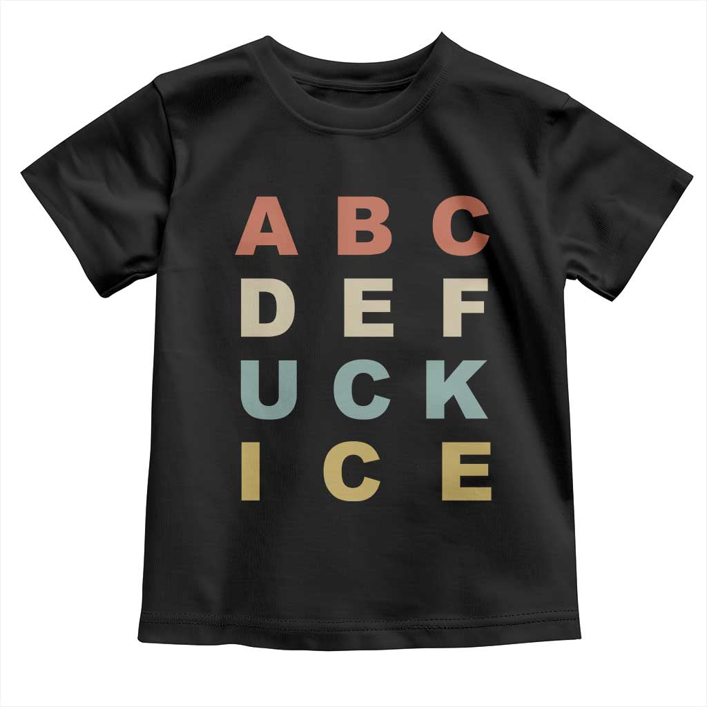 Funny Fuck Ice Protest Resistance Toddler T Shirt Political Retro Alphabet Graphic