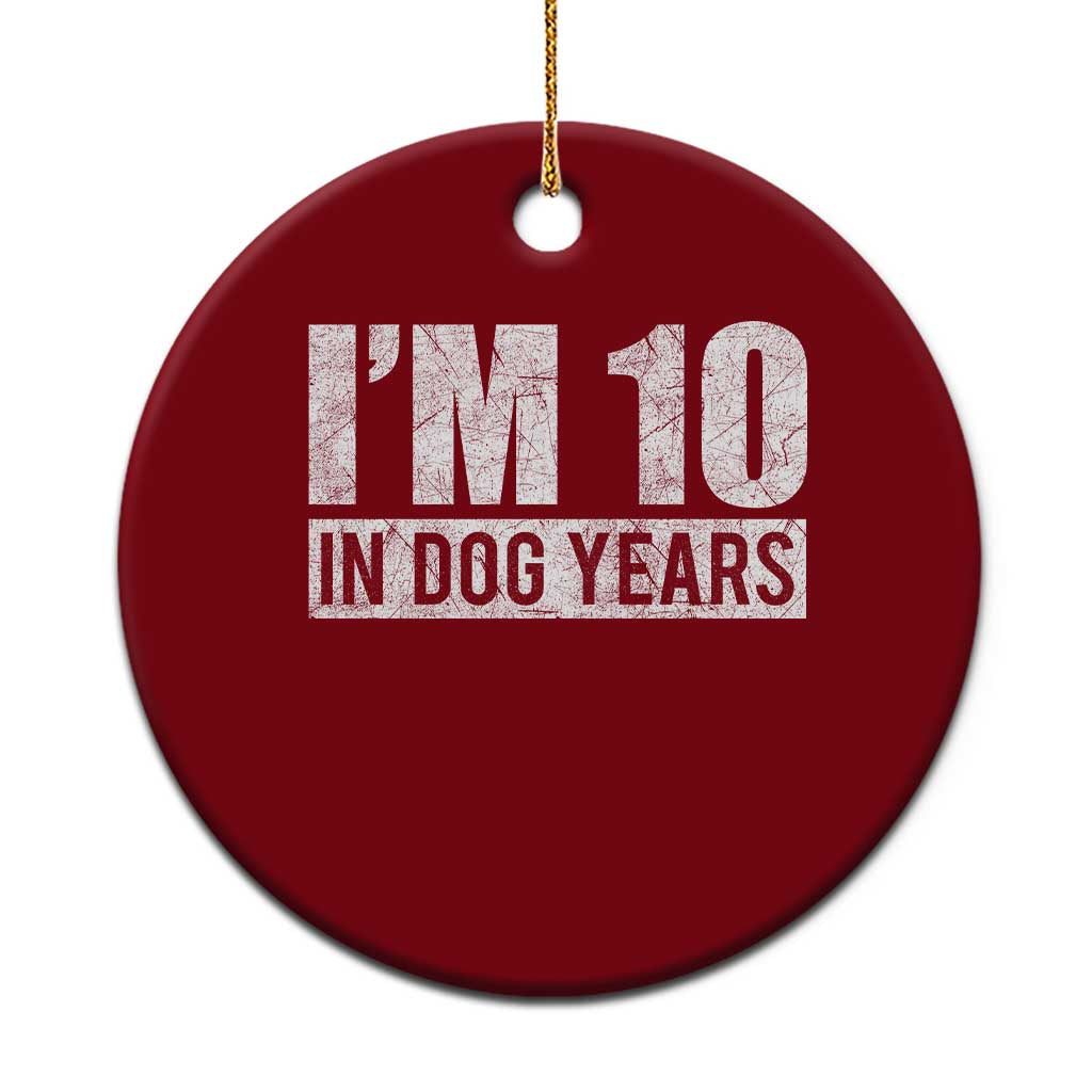 70th Birthday Funny I Am 10 In Dog Years Ceramic Ornament 70 Years Old Gifts