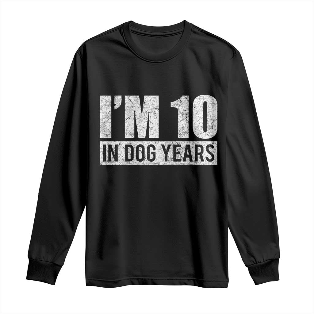 70th Birthday Funny I Am 10 In Dog Years Long Sleeve Shirt 70 Years Old Gifts