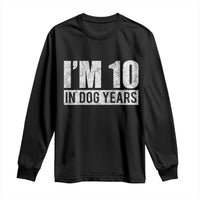 70th Birthday Funny I Am 10 In Dog Years Long Sleeve Shirt 70 Years Old Gifts