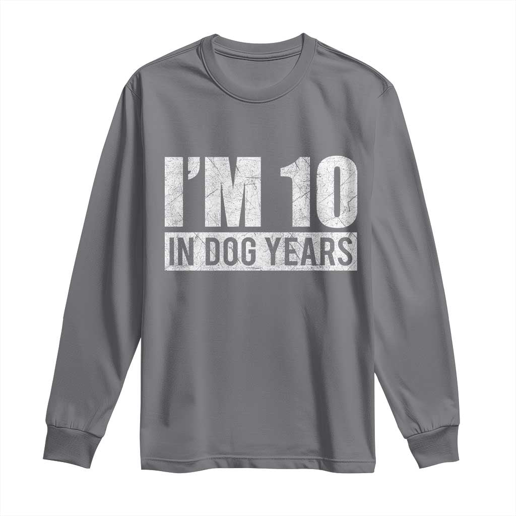 70th Birthday Funny I Am 10 In Dog Years Long Sleeve Shirt 70 Years Old Gifts