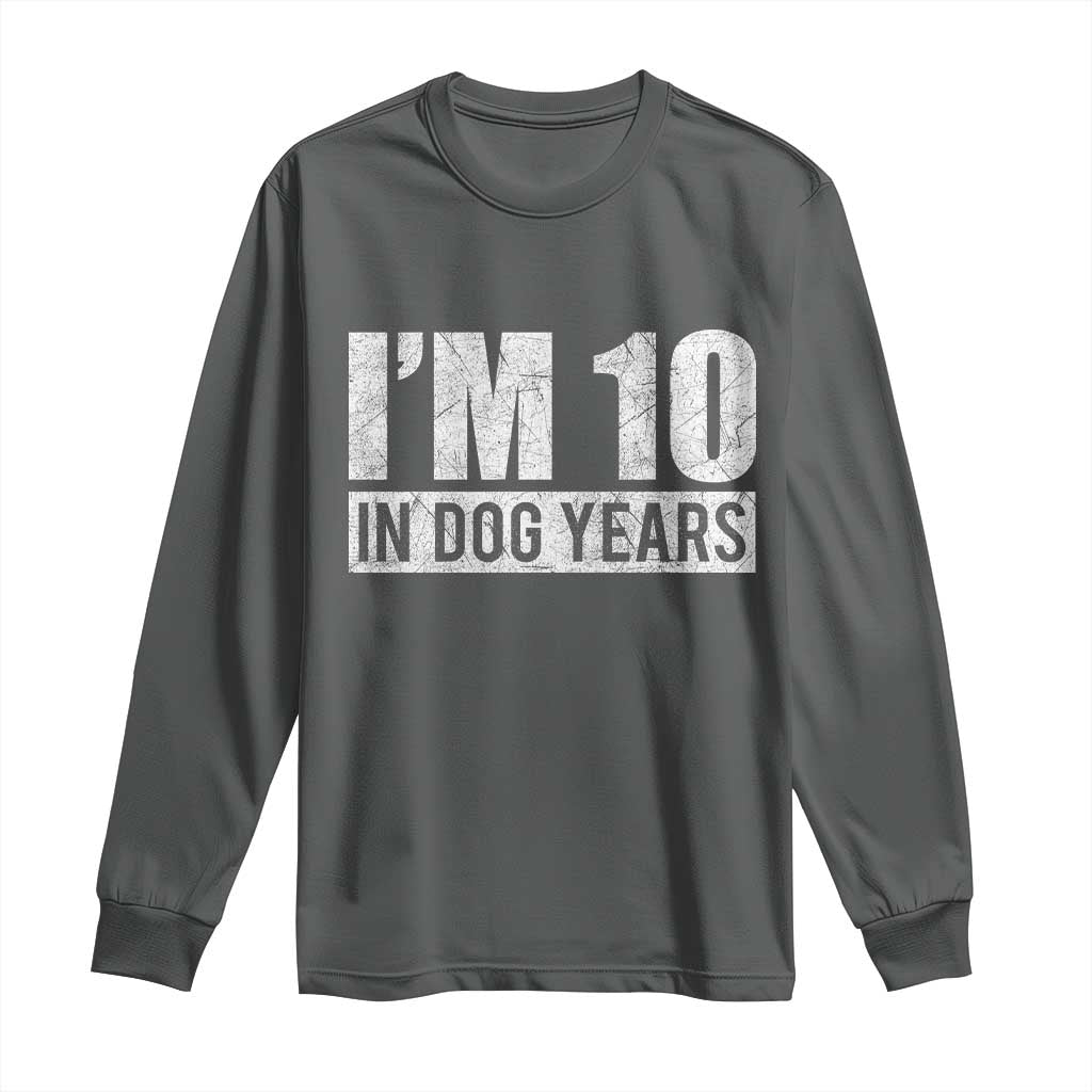 70th Birthday Funny I Am 10 In Dog Years Long Sleeve Shirt 70 Years Old Gifts