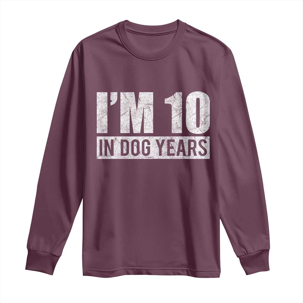 70th Birthday Funny I Am 10 In Dog Years Long Sleeve Shirt 70 Years Old Gifts