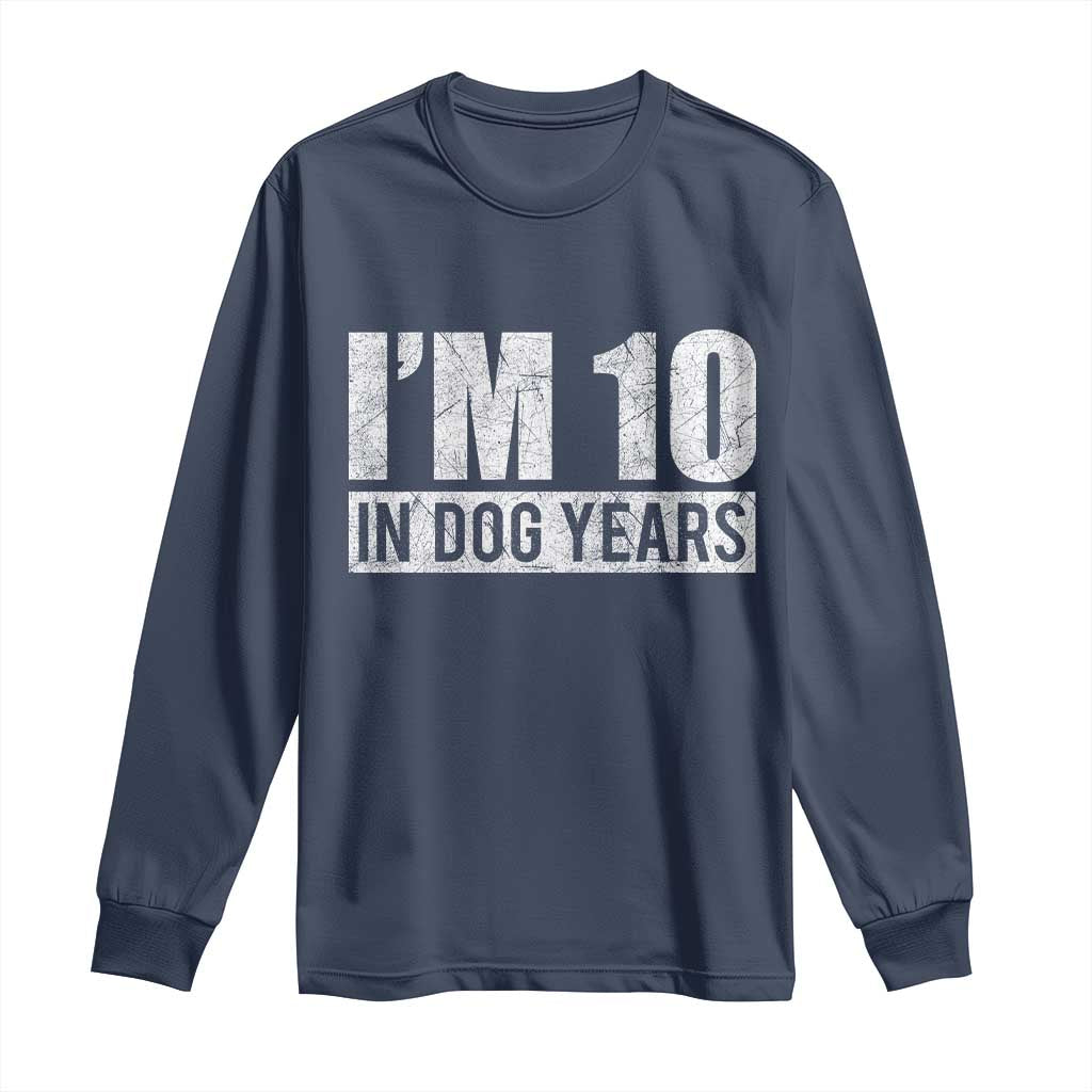 70th Birthday Funny I Am 10 In Dog Years Long Sleeve Shirt 70 Years Old Gifts