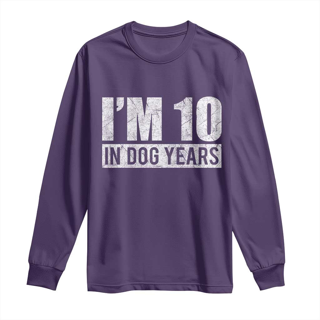 70th Birthday Funny I Am 10 In Dog Years Long Sleeve Shirt 70 Years Old Gifts