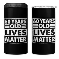 60th Birthday 4 in 1 Can Cooler Tumbler 60 Years Old Lives Matter Elderly Senior