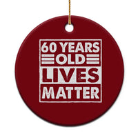 60th Birthday Ceramic Ornament 60 Years Old Lives Matter Elderly Senior