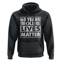 60th Birthday Hoodie 60 Years Old Lives Matter Elderly Senior