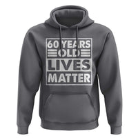 60th Birthday Hoodie 60 Years Old Lives Matter Elderly Senior
