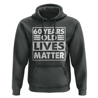 60th Birthday Hoodie 60 Years Old Lives Matter Elderly Senior