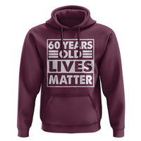60th Birthday Hoodie 60 Years Old Lives Matter Elderly Senior