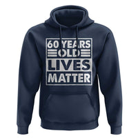 60th Birthday Hoodie 60 Years Old Lives Matter Elderly Senior