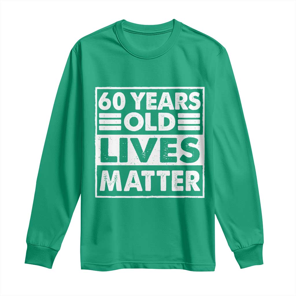 60th Birthday Long Sleeve Shirt 60 Years Old Lives Matter Elderly Senior