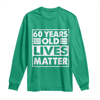 60th Birthday Long Sleeve Shirt 60 Years Old Lives Matter Elderly Senior
