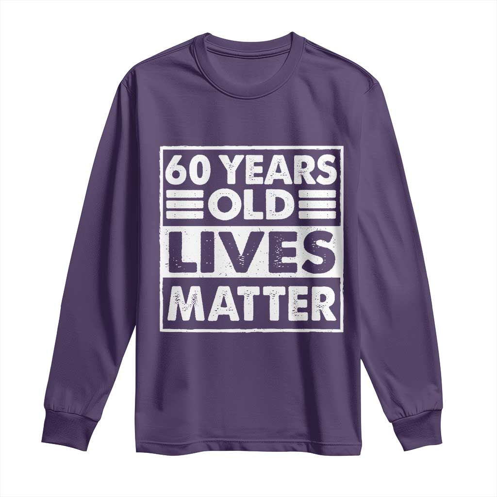 60th Birthday Long Sleeve Shirt 60 Years Old Lives Matter Elderly Senior