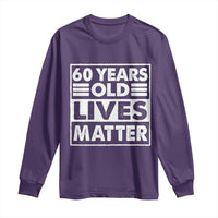 60th Birthday Long Sleeve Shirt 60 Years Old Lives Matter Elderly Senior