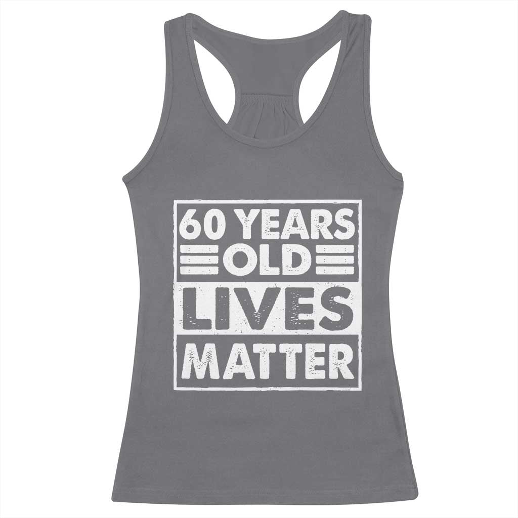 60th Birthday Racerback Tank Top 60 Years Old Lives Matter Elderly Senior