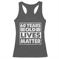 60th Birthday Racerback Tank Top 60 Years Old Lives Matter Elderly Senior