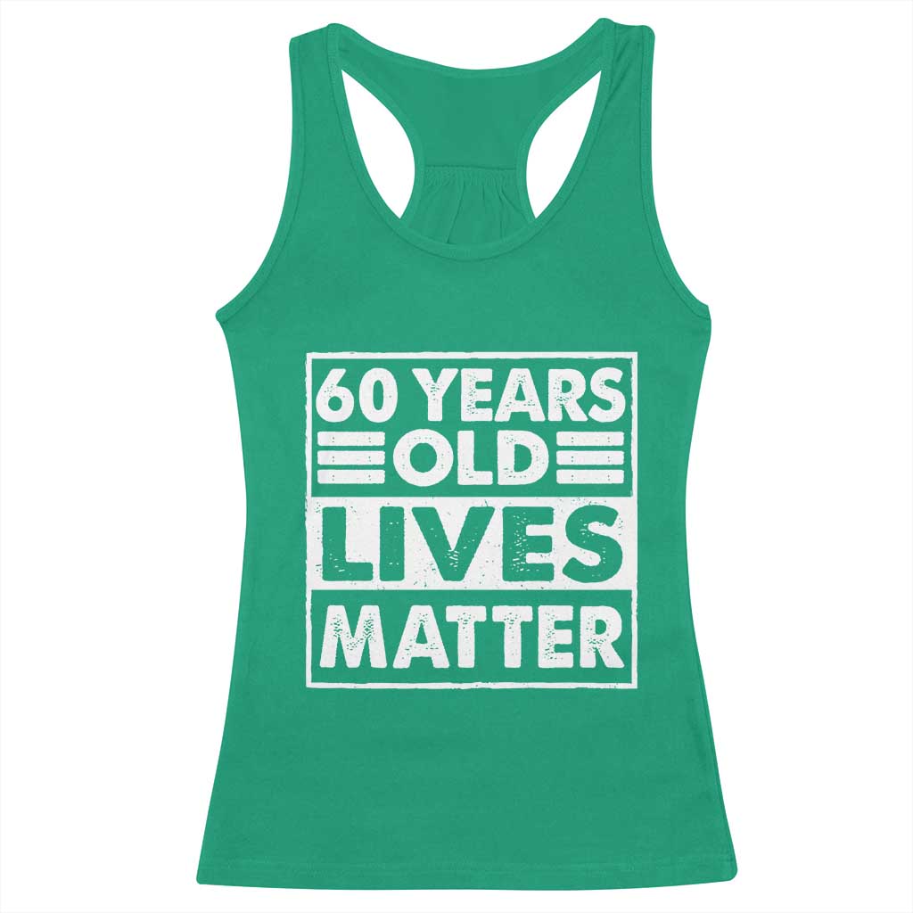 60th Birthday Racerback Tank Top 60 Years Old Lives Matter Elderly Senior