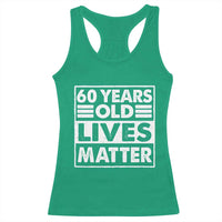 60th Birthday Racerback Tank Top 60 Years Old Lives Matter Elderly Senior