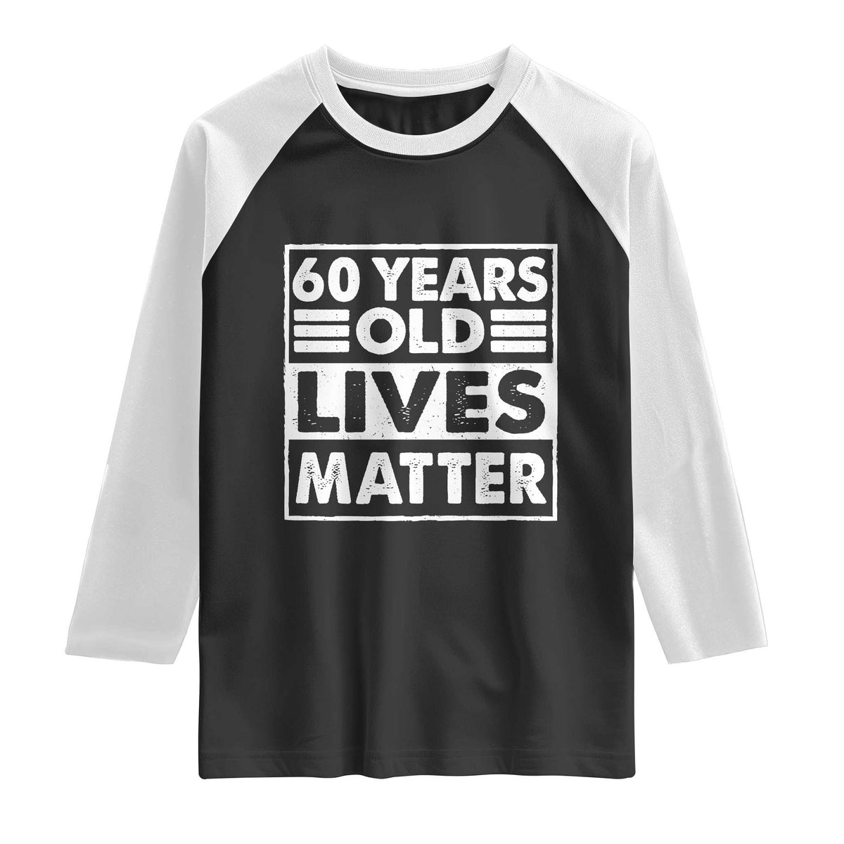 60th Birthday Raglan Shirt 60 Years Old Lives Matter Elderly Senior