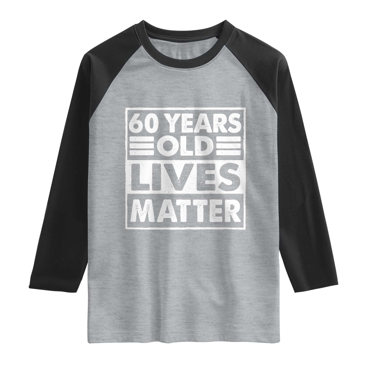 60th Birthday Raglan Shirt 60 Years Old Lives Matter Elderly Senior