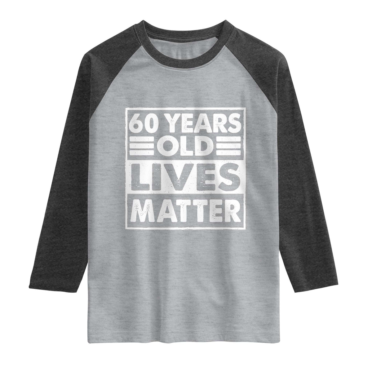 60th Birthday Raglan Shirt 60 Years Old Lives Matter Elderly Senior