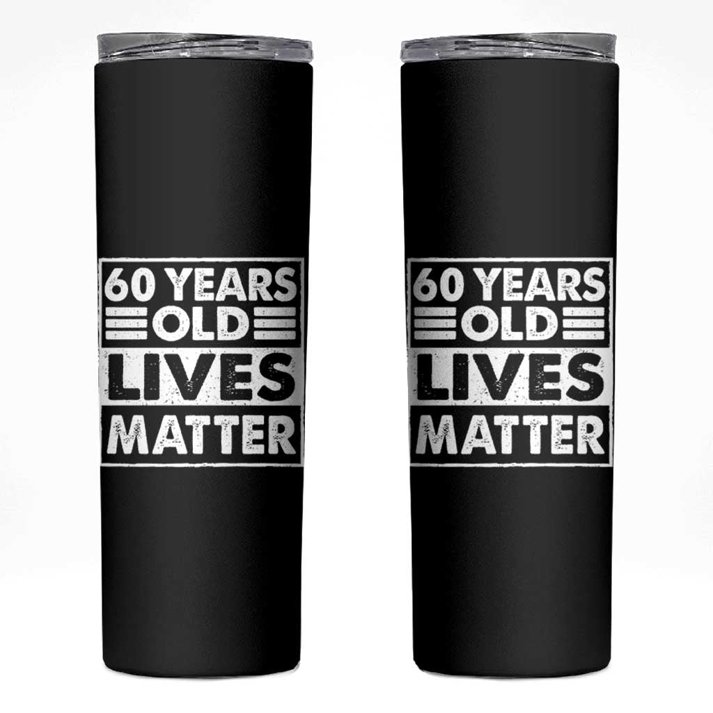 60th Birthday Skinny Tumbler 60 Years Old Lives Matter Elderly Senior