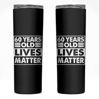 60th Birthday Skinny Tumbler 60 Years Old Lives Matter Elderly Senior
