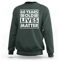 60th Birthday Sweatshirt 60 Years Old Lives Matter Elderly Senior