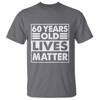 60th Birthday T Shirt 60 Years Old Lives Matter Elderly Senior