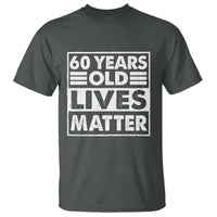 60th Birthday T Shirt 60 Years Old Lives Matter Elderly Senior