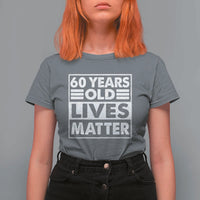 60th Birthday T Shirt For Women 60 Years Old Lives Matter Elderly Senior